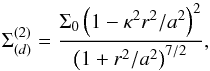 \begin{equation} \Sigma^{(2)}_{(d)} = \frac{\Sigma_0 \left(1 - \kappa^2 r^2/a^2\right)^2}{\left(1 + r^2/a^2\right)^{7/2}}, \label{discring} \end{equation}