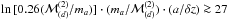 \hbox{$\ln{[0.26(\mathcal{M}^{(2)}_{(d)}/m_a)]} \cdot (m_a/\mathcal{M}^{(2)}_{(d)}) \cdot (a/\delta z) \ga 27$}