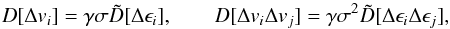 \appendix \setcounter{section}{1} \begin{equation} D[\Delta v_i] = \gamma\sigma\tilde{D}[\Delta\epsilon_i], \qquad D[\Delta v_i\Delta v_j] = \gamma\sigma^2\tilde{D}[\Delta\epsilon_i\Delta\epsilon_j], \label{cdif} \end{equation}