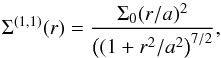 \begin{equation} \Sigma^{(1,1)}(r) = \frac{\Sigma_0 (r/a)^{2}}{\left((1+r^2/a^2\right)^{7/2}}, \label{onering11} \end{equation}