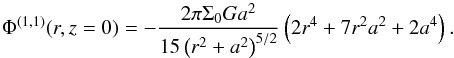 \begin{equation} \Phi^{(1,1)}(r,z=0) = -\frac{2\pi\Sigma_0 G a^2}{15\left( r^2 + a^2\right)^{5/2}}\left(2 r^4 + 7 r^2 a^2 + 2a^4\right). \label{potonering} \end{equation}