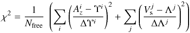 \begin{equation} \label{Chiq} \chi^2 = \frac{1}{N_{ \rm free}} \; \left( \sum_{i} \left(\frac{A^i_z-\Upsilon^i}{\Delta\Upsilon^i}\right)^2 + \sum_{j} \left(\frac{V^j_{\rm s}-\Lambda^j}{\Delta\Lambda^j}\right)^2 \right) \end{equation}