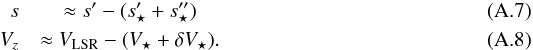\appendix \setcounter{section}{1} \begin{eqnarray} \label{spp2} s &\approx s^{\prime} - (s^{\prime}_{\star}+s^{\prime\prime}_{\star}) \\ \label{vpp2} V_z &\approx V_{\rm LSR} - (V_{\star}+\delta V_{\star}). \end{eqnarray}