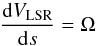 \begin{equation} \label{rot_k} \frac{{\rm d}V_{\rm LSR}}{{\rm d}s} = \Omega \end{equation}