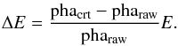 \begin{equation} \label{eq:phi_displacement} \Delta E = \frac{\rm pha_{crt} - pha_{raw}}{\rm pha_{raw}} E. \end{equation}