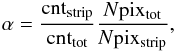 \begin{equation} \label{eq:alpha} \alpha = \frac{\rm cnt_{strip}}{\rm cnt_{tot}}\frac{\rm {\it N}pix_{tot}}{\rm {\it N}pix_{strip}}, \end{equation}
