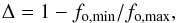 \begin{equation} \label{eq:distortion} \Delta = 1- f_{\rm o,min}/f_{\rm o,max}, \end{equation}