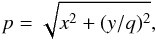 \begin{equation} p = \sqrt{x^2 + (y/q)^2}, \end{equation}
