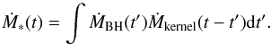 \begin{equation} \dot{M}_\ast(t) = \int \dot{M}_\mathrm{BH} (t') \dot{M}_\mathrm{kernel} (t-t') \mathrm{d}t'. \label{eq_convol} \end{equation}