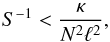 \begin{equation} S^{-1} < \frac{\kappa}{N^2\ell^2}, \end{equation}