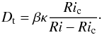 \begin{equation} D_{\rm t}=\beta\kappa\frac{Ri_{\rm c}}{Ri - Ri_{\rm c}}\cdot \end{equation}