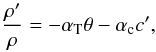 \begin{equation} \frac{\rho'}{\rho}=-\alpha_{\rm T}\theta-\alpha_{\rm c}c', \end{equation}