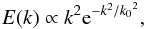 \begin{equation} E(k) \propto k^2{\rm e}^{-k^2/{k_0}^2}, \end{equation}
