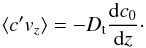 \begin{equation} \langle c'v_z\rangle = -D_{\rm t}\frac{{\rm d}c_0}{{\rm d}z}\cdot \end{equation}