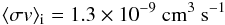 \begin{eqnarray} \langle \sigma v\rangle_{\rm i} = 1.3\times 10^{-9}~\mathrm{cm}^3~\mathrm{s}^{-1} \nonumber \end{eqnarray}