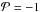 \hbox{$\mathcal{P}=-1$}