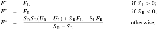 \appendix \setcounter{section}{1} \begin{eqnarray} \vec{F}^*&=&\vec{F}_{\rm L} \hspace*{6cm}\mathrm{if\,\,} S_{\rm L}>0 ;\nonumber\\ \vec{F}^*&=&\vec{F}_{\rm R} \hspace*{6cm}\mathrm{if\,\,} S_{\rm R}<0 ;\nonumber\\ \vec{F}^*&=&\frac{S_{\rm R}S_{\rm L}(\vec{U}_{\rm R}-\vec{U}_{\rm L})+S_{\rm R}\vec{F}_{\rm L}-{\rm S}_{\rm L}\vec{F}_{\rm R}}{S_{\rm R}-S_{\rm L}} \hspace*{1.6cm} \mathrm{otherwise},\nonumber \end{eqnarray}