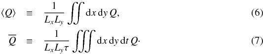 \begin{eqnarray} \langle Q\rangle&\equiv& \frac{1}{L_x L_y} \iint \mathrm{d}x\,\mathrm{d}y \, Q ,\\ \overline{Q} &\equiv& \frac{1}{L_x L_y \tau} \iiint \mathrm{d}x\,\mathrm{d}y\,\mathrm{d}t\, Q \cdot \end{eqnarray}