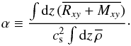 \begin{eqnarray} \label{eqn:alpha} \alpha\equiv \frac{\int {\rm d}z \, ( \overline{R_{xy}+M_{xy}} )}{c_{\rm s}^2\int {\rm d}z\, \overline{ \rho} }\cdot \end{eqnarray}