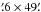 \hbox{$\farcm6\times49\farcm$}