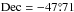 \hbox{$\rm Dec=-47\fdg71$}