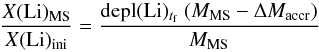 \begin{equation} \frac{X\rm (Li)_{MS}}{X\rm (Li)_{\rm ini}}= \frac{{\rm depl(Li)_{{\it t}_{\rm f}}} \ (M_{\rm MS}-\Delta M_{\rm accr})}{M_{\rm MS}} \label{eqLib} \end{equation}