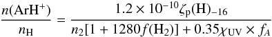\begin{eqnarray} {n({\rm ArH}^+) \over n_{\rm H}} = {1.2 \times 10^{-10} \zeta_{\rm p} ({\rm H})_{-16} \over n_2[1+1280 f({\rm H}_2)] + 0.35 \chi_{\rm UV} \times f_A}\label{eq2} \end{eqnarray}