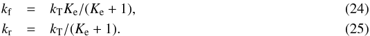 \begin{eqnarray} k_{\rm f} & = & k_{\mathrm{T}} K_{\rm e}/(K_{\rm e}+1), \label{kf_langer}\\ k_{\rm r} & = & k_{\mathrm{T}} /(K_{\rm e}+1) . \label{kr_langer} \end{eqnarray}