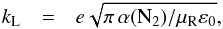 \begin{eqnarray} k_{\mathrm{L}} & = & e \sqrt{{\pi \, \alpha(\mathrm{N}_2)}/{\mu_{\rm R} \varepsilon_0}}, \label{langevin} \end{eqnarray}