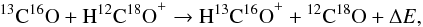 \begin{eqnarray} {^{13}\mathrm{C}}{^{16}\mathrm{O}} + \mathrm{H}^{12}\mathrm{C}{^{18}\mathrm{O}}^+ \rightarrow \mathrm{H}^{13}\mathrm{C}{^{16}\mathrm{O}}^+ + {^{12}\mathrm{C}}{^{18}\mathrm{O}} + \Delta E, \label{reaction_diff} \end{eqnarray}