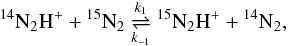 \begin{eqnarray} {^{14}\mathrm{N}}_2{\mathrm{H}}^+ + {^{15}\mathrm{N}}_2 \mathrel{\mathop{\rightleftharpoons}^{k_1}_{k_{-1}}} {^{15}\mathrm{N}}_2{\mathrm{H}}^+ + {^{14}\mathrm{N}}_2, \label{reaction_n2h_1} \end{eqnarray}