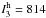\hbox{$I^{\rm h}_3=814$}