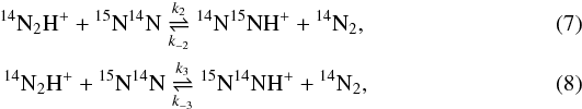 \begin{eqnarray} {^{14}\mathrm{N}}_2{\mathrm{H}}^+ + {^{15}\mathrm{N}}{^{14}\mathrm{N}} \mathrel{\mathop{\rightleftharpoons}^{k_2}_{k_{-2}}} {^{14}\mathrm{N}}{^{15}\mathrm{N}}{\mathrm{H}}^+ + {^{14}\mathrm{N}}_2, \label{reaction_n2h_2} \\ {^{14}\mathrm{N}}_2{\mathrm{H}}^+ + {^{15}\mathrm{N}}{^{14}\mathrm{N}} \mathrel{\mathop{\rightleftharpoons}^{k_3}_{k_{-3}}} {^{15}\mathrm{N}}{^{14}\mathrm{N}}{\mathrm{H}}^+ + {^{14}\mathrm{N}}_2, \label{reaction_n2h_3} \end{eqnarray}