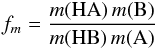 \begin{eqnarray} f_m= \frac{m({\mathrm{HA}})\, m({\mathrm{B}})}{m({\mathrm{HB}})\, m({\mathrm{A}})} \label{mass_factor} \end{eqnarray}