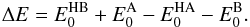\begin{eqnarray} \Delta E = E_0^{\mathrm{HB}} + E_0^{\mathrm{A}} - E_0^{\mathrm{HA}} - E_0^{\mathrm{B}}.\label{delta_e} \end{eqnarray}