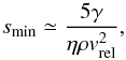 \begin{equation} \label{eq:biermann} s_{\rm min} \simeq \frac{5 \gamma}{\eta \rho v_{\rm rel}^2}, \end{equation}