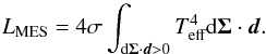 \begin{equation} L_\text{MES}=4\sigma \int_{\text{d}\vec{\Sigma}\cdot\vec{d} > 0} T_\text{eff}^4\text{d}\vec{\Sigma}\cdot\vec{d}. \end{equation}