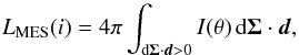 \begin{equation} L_\text{MES}(i) = 4\pi\int_{\text{d}\vec{\Sigma}\cdot\vec{d} > 0} I(\theta)\,\text{d}\vec{\Sigma}\cdot\vec{d},\label{Eq_Lumi} \end{equation}