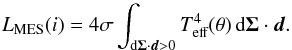 \begin{equation} L_\text{MES}(i) = 4\sigma\int_{\text{d}\vec{\Sigma}\cdot\vec{d} > 0} T_\text{eff}^4(\theta)\,\text{d}\vec{\Sigma}\cdot\vec{d}. \label{LMes} \end{equation}