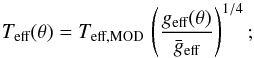 \begin{equation} T_\text{eff}(\theta)=T_\text{eff,MOD}\,\left( \frac{g_\text{eff}(\theta)}{\bar{g}_\text{eff}} \right)^{1/4}; \end{equation}