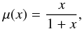 \begin{eqnarray} \mu(x) = \frac{x}{1+x}, \label{eq:musimple} \end{eqnarray}