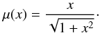 \begin{eqnarray} \mu(x) = \frac{x}{\sqrt{1+x^2}}\cdot \label{eq:musta} \end{eqnarray}