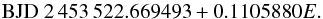 \begin{equation} \mathrm{BJD} \ 2\,453\,522.669493+0.1105880E. \end{equation}