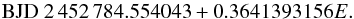 \begin{equation} \mathrm{BJD} \ 2\,452\,784.554043+0.3641393156E. \end{equation}