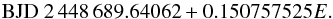 \begin{equation} \mathrm{BJD} \ 2\,448\,689.64062+0.150757525E. \end{equation}