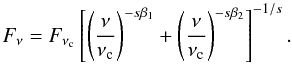 \begin{equation} \label{eq:flux} \begin{array}{l} F_{\nu}=F_{\nu_{\rm c}} \left[\left(\dfrac{\nu}{\nu_{\rm c}}\right)^{-s\beta_1} + \left(\dfrac{\nu}{\nu_{\rm c}}\right)^{-s\beta_2} \right]^{-1/s}. \end{array} \end{equation}