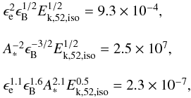 \begin{equation} \label{eq:param} \begin{array}{lll} \epsilon_{\rm e}^{2}\epsilon_{\rm B}^{1/2}E_{\rm k,52,iso}^{1/2}=9.3\times10^{-4},\\ \\ A_{*}^{-2}\epsilon_{\rm B}^{-3/2}E_{\rm k,52,iso}^{1/2}=2.5\times10^{7},\\ \\ \epsilon_{\rm e}^{1.1}\epsilon_{\rm B}^{1.6}A_{*}^{2.1}E_{\rm k,52,iso}^{0.5}=2.3\times10^{-7}, \end{array} \end{equation}