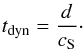 \begin{eqnarray} t_{\mathrm{dyn}} = \frac{d}{c_{\mathrm{S}}}\cdot \end{eqnarray}
