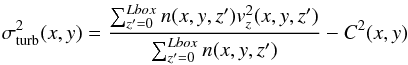 \begin{eqnarray} \label{eq:sigturb} \sigma_{\mathrm{turb}}^2(x,y) = \frac{\sum_{z'=0}^{Lbox} n(x,y,z')v_z^2(x,y,z')}{\sum_{z'=0}^{Lbox}n(x,y,z')} - C^2(x,y) \end{eqnarray}
