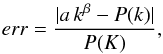 \begin{eqnarray} \label{eq:rmsPk} err = \frac{|a\, k^{\beta} - P(k)|}{P(K)}, \end{eqnarray}